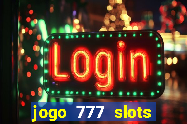 jogo 777 slots paga mesmo