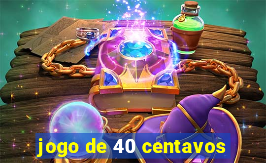 jogo de 40 centavos