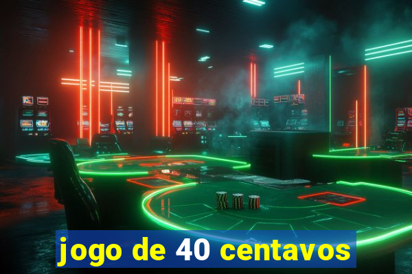 jogo de 40 centavos