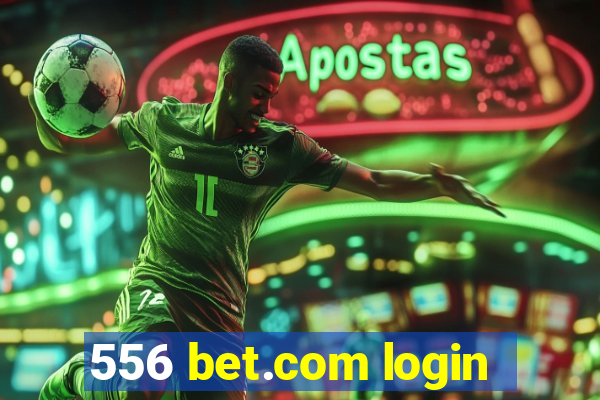 556 bet.com login