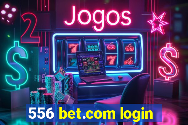 556 bet.com login