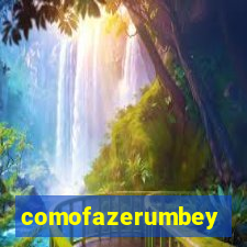 comofazerumbey