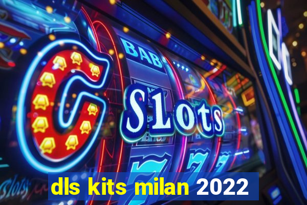 dls kits milan 2022