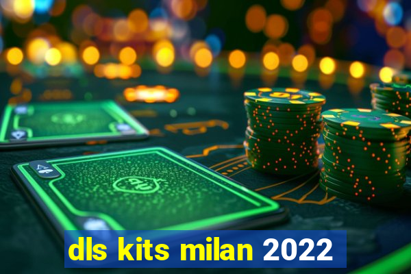 dls kits milan 2022