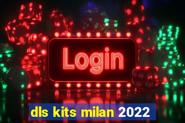 dls kits milan 2022