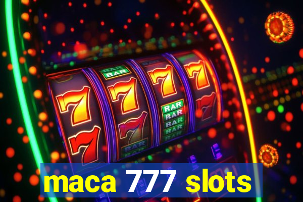 maca 777 slots