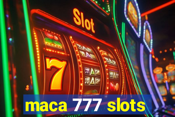 maca 777 slots