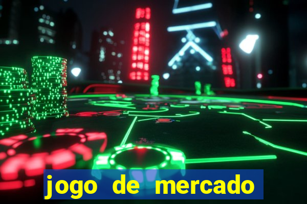 jogo de mercado dinheiro infinito