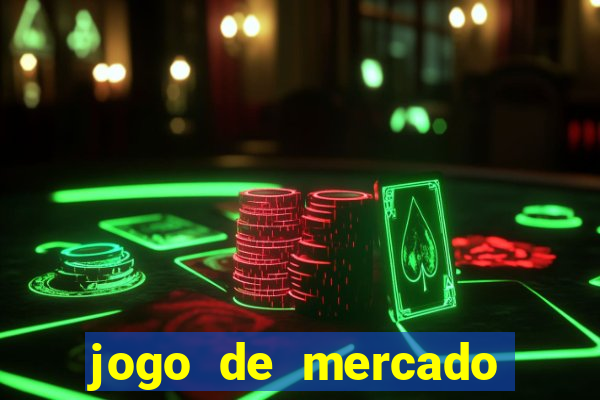 jogo de mercado dinheiro infinito