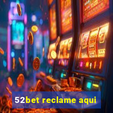 52bet reclame aqui