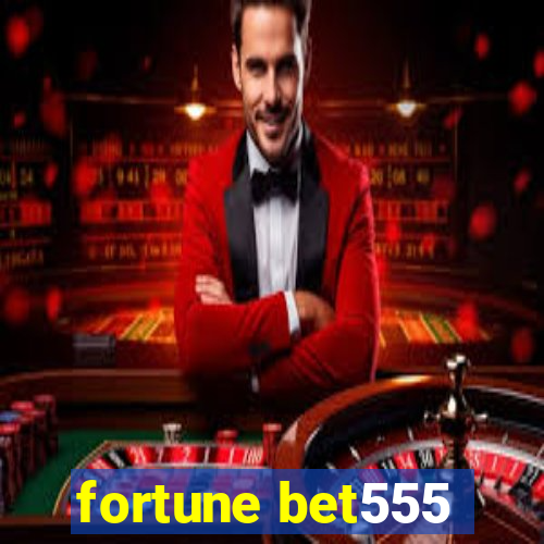 fortune bet555