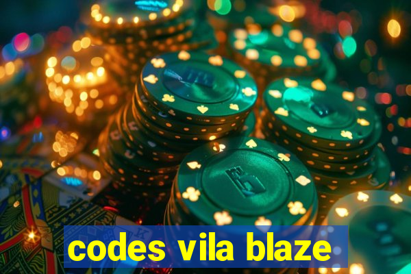 codes vila blaze