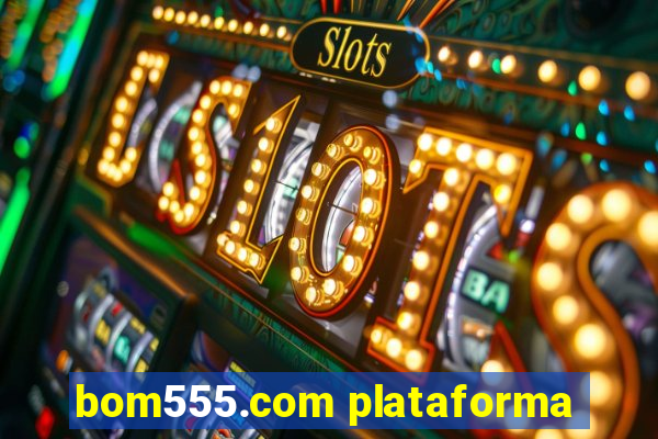 bom555.com plataforma