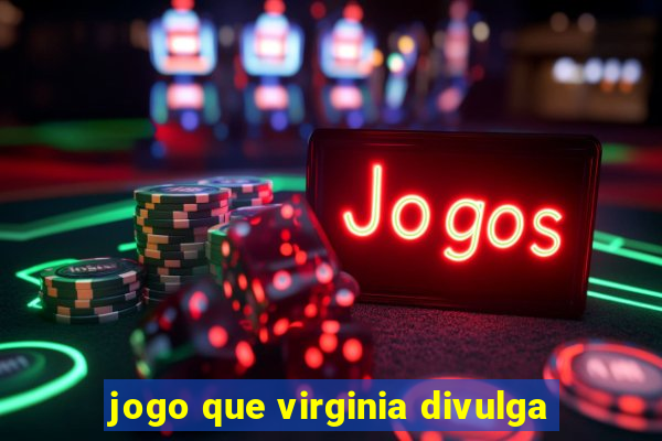 jogo que virginia divulga