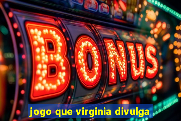 jogo que virginia divulga