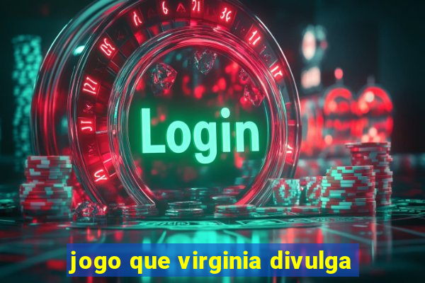 jogo que virginia divulga