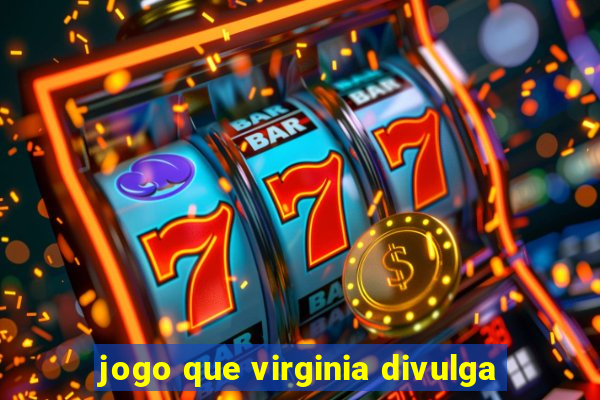 jogo que virginia divulga