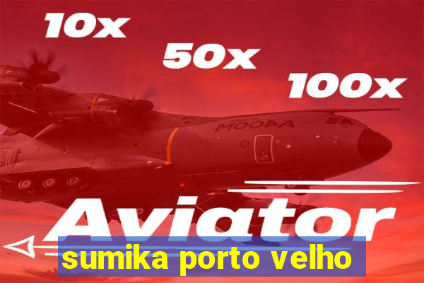 sumika porto velho