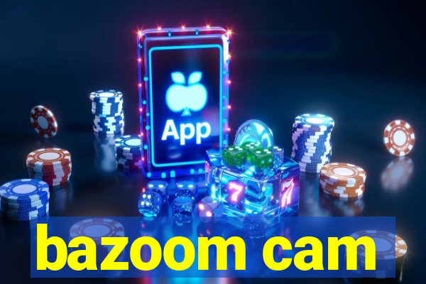 bazoom cam