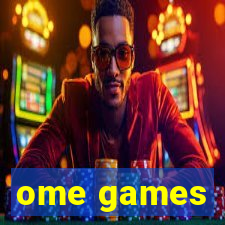 ome games