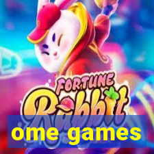 ome games