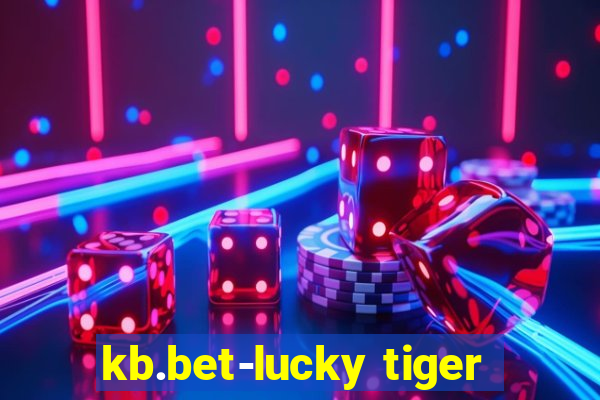 kb.bet-lucky tiger