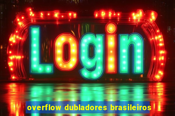 overflow dubladores brasileiros