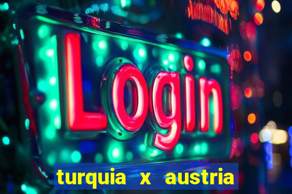 turquia x austria onde assistir