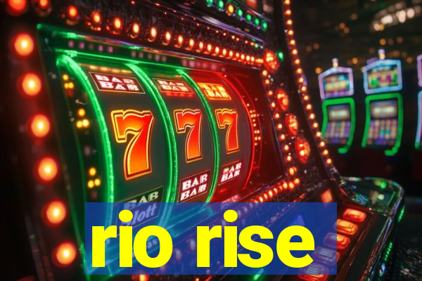 rio rise