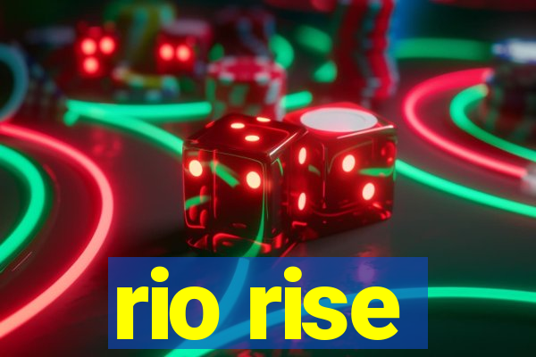 rio rise