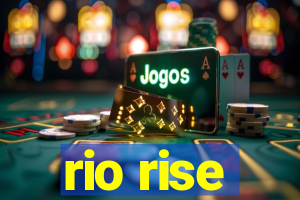 rio rise