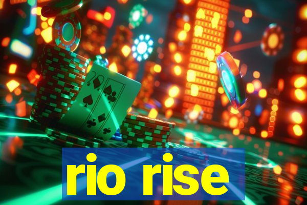 rio rise