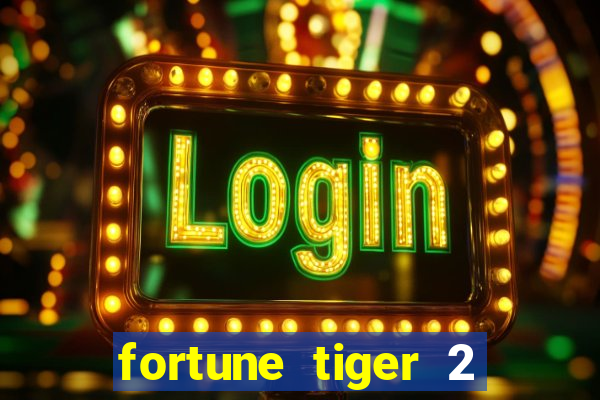 fortune tiger 2 revenge plataforma