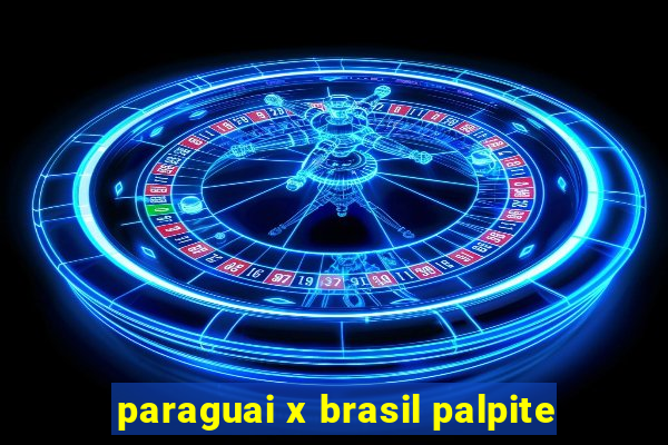 paraguai x brasil palpite