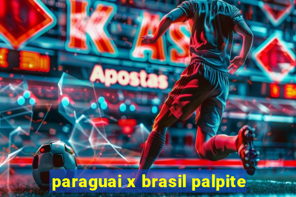 paraguai x brasil palpite