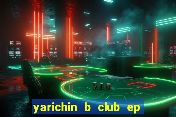 yarichin b club ep 2 dublado