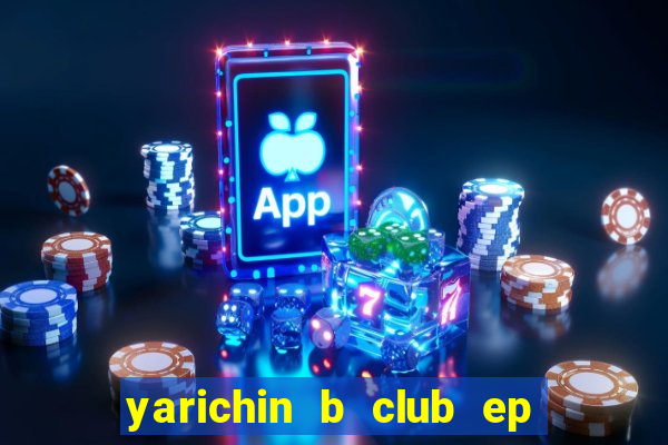 yarichin b club ep 2 dublado