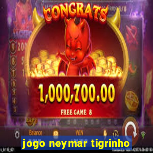 jogo neymar tigrinho