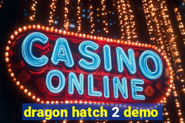 dragon hatch 2 demo