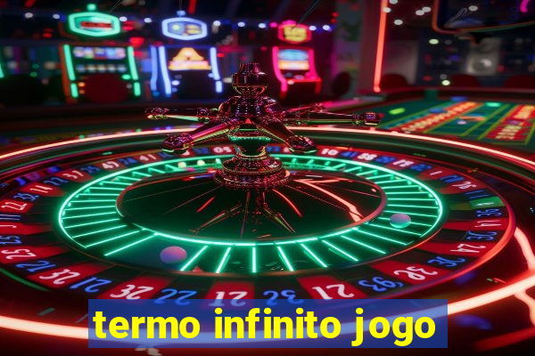 termo infinito jogo