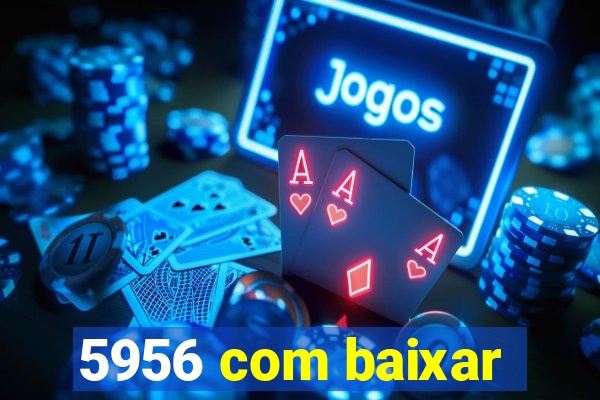 5956 com baixar