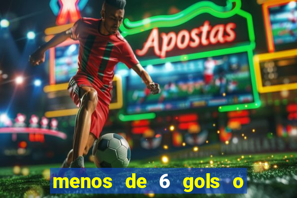 menos de 6 gols o que significa