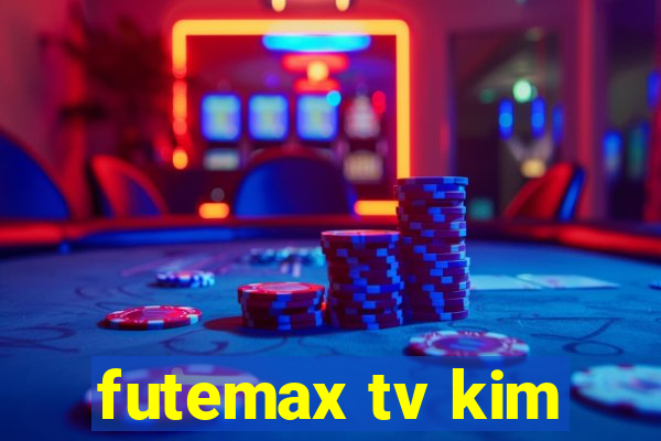 futemax tv kim