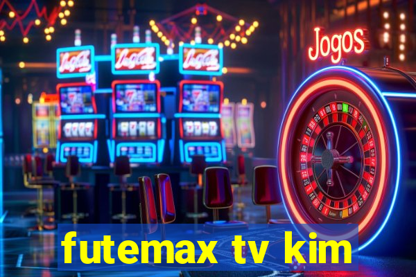 futemax tv kim