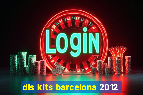 dls kits barcelona 2012