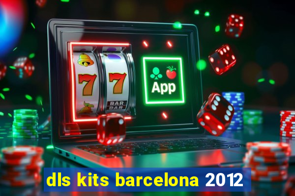 dls kits barcelona 2012