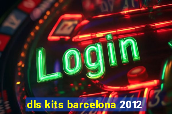 dls kits barcelona 2012