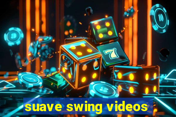 suave swing videos