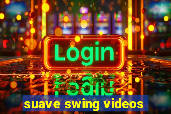 suave swing videos