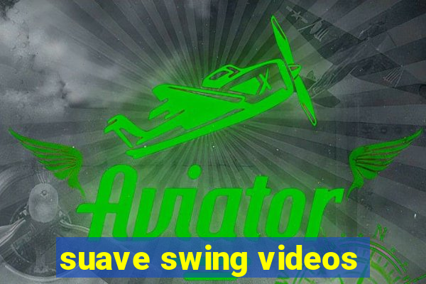 suave swing videos